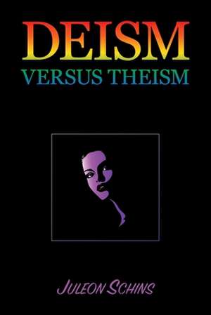 Deism versus Theism de Juleon Schins