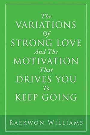 The Variations of Strong Love and the Motivation That Drives You to Keep Going de Raekwon Williams