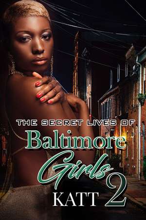 The Secret Lives of Baltimore Girls 2 de Katt