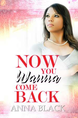 Now You Wanna Come Back de Anna Black