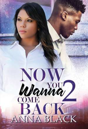 Now You Wanna Come Back 2 de Anna Black