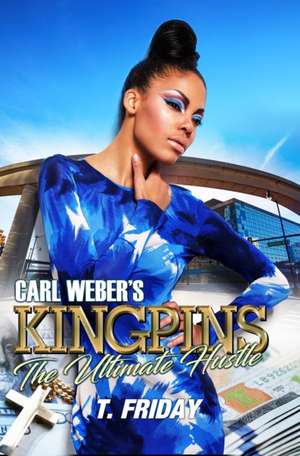 Carl Weber's Kingpins: The Ultimate Hustle de T. Friday