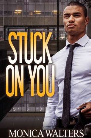 Stuck On You de Monica Walters