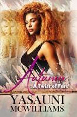 Autumn: A Twist of Fate de Yasauni Mcwilliams