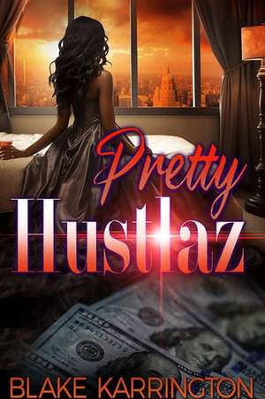 Pretty Hustlaz de Blake Karrington