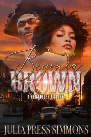 Begonia Brown: A Philadelphia Story de Julia Press Simmons