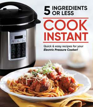 Cook Instant 5 Ingredients or Less de Publications International Ltd