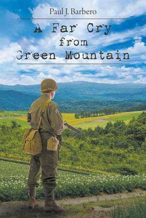 A Far Cry From Green Mountain de Paul J. Barbero