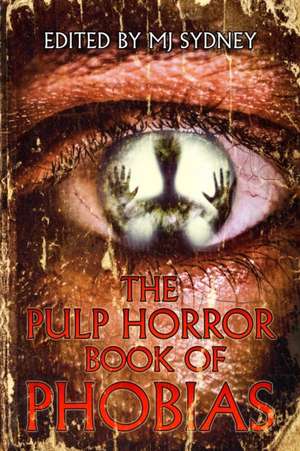 The Pulp Horror Book of Phobias de Mj Sydney