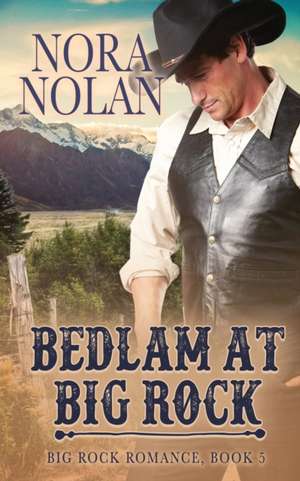 Bedlam at Big Rock de Nora Nolan