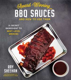 Award-Winning BBQ Sauces and How to Use Them de Ray Sheehan