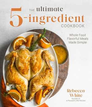 The Ultimate 5-Ingredient Cookbook de Rebecca White