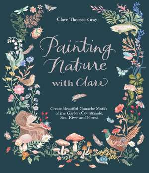 Painting Nature with Clare de Clare Therese Gray