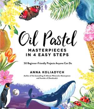 Oil Pastel Masterpieces in 4 Easy Steps de Anna Koliadych