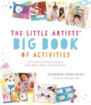 The Little Artists' Big Book of Activities de Shannon Wong-Nizic