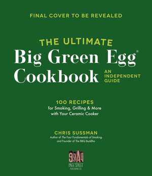 The Ultimate Big Green Egg Cookbook: An Independent Guide de Chris Sussman