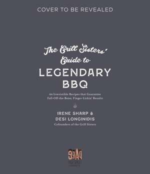 The Grill Sisters' Guide to Legendary BBQ de Desi Longinidis