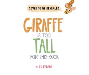 Giraffe Is Too Tall for This Book de DK Ryland