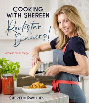 Cooking with Shereen-Rockstar Dinners! de Shereen Pavlides