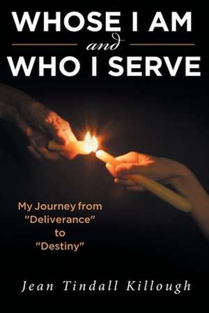 Whose I Am and Who I Serve de Jean Tindall Killough