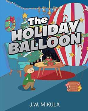 The Holiday Balloon de J. W. Mikula