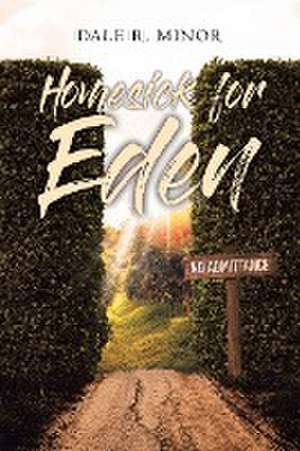 Homesick for Eden de Dale R. Minor