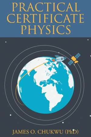 Practical Certificate Physics de James O. Chukwu