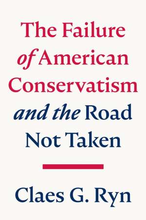 The Failure of American Conservatism de Claes G Ryn