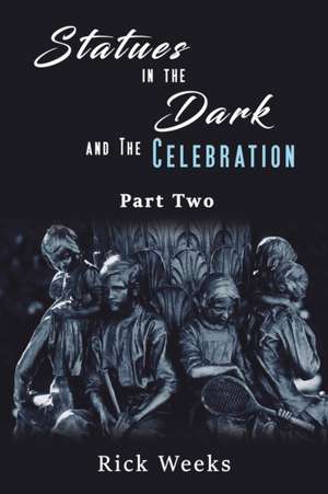 Statues in the Dark and the Celebration de Rick Weeks