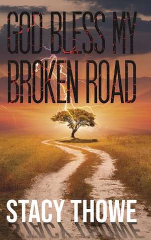 God Bless My Broken Road de Stacy Thowe