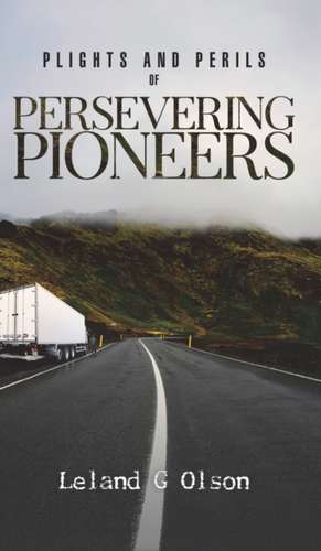 Plights and Perils of Persevering Pioneers de Leland G Olson