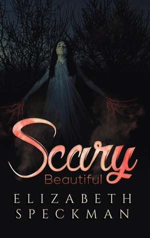 Scary Beautiful de Elizabeth Speckman