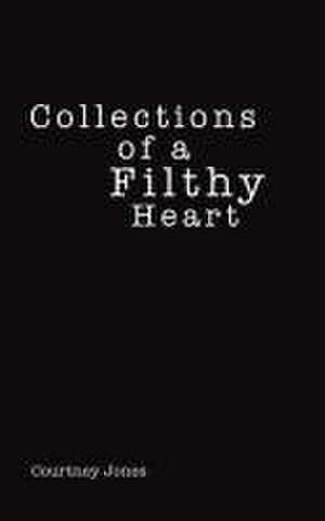 Collections of a Filthy Heart de Courtney Jones