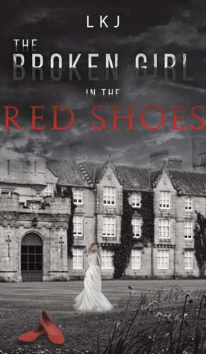 The Broken Girl in the Red Shoes de Lkj