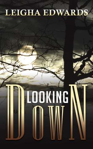 Looking Down de Leigha Edwards