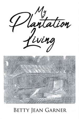 My Plantation Living de Betty Jean Garner