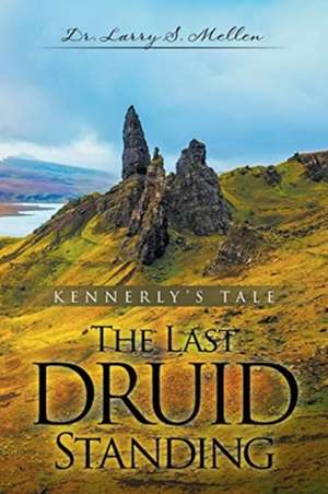 The Last Druid Standing de Larry S. Mellen