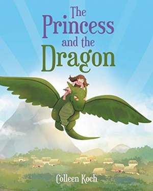 The Princess and the Dragon de Colleen Koch