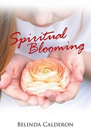 Spiritual Blooming de Belinda Calderon