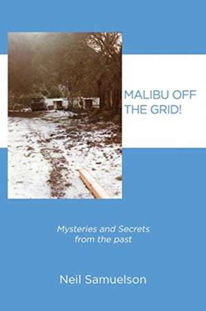 Malibu Off the Grid!: Mysteries and Secrets from the past de Sam Neilson