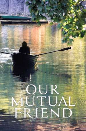 Our Mutual Friend de Charles Dickens