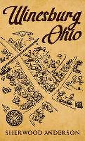 Winesburg, Ohio: The Original 1919 Edition de Sherwood Anderson