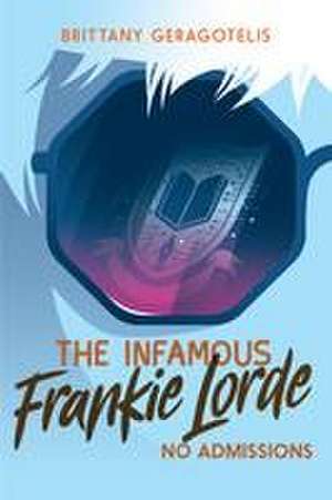 The Infamous Frankie Lorde 3: No Admissions de Brittany Geragotelis