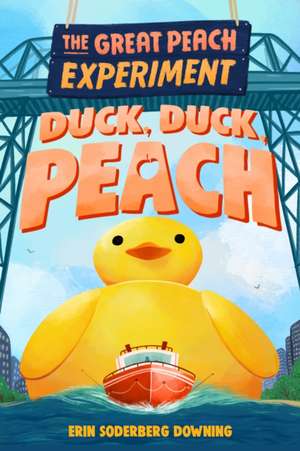 The Great Peach Experiment 4: Duck, Duck, Peach de Erin Soderberg Downing