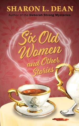 Six Old Women and Other Stories de Sharon L. Dean