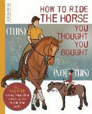 How to Ride the Horse You Thought You Bought de Anne Buchanan