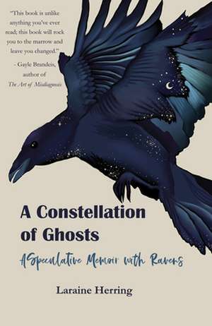 A Constellation of Ghosts: A Speculative Memoir with Ravens de Laraine Herring