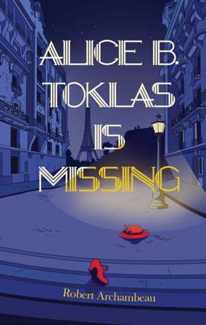 Alice B. Toklas Is Missing de Robert Archambeau