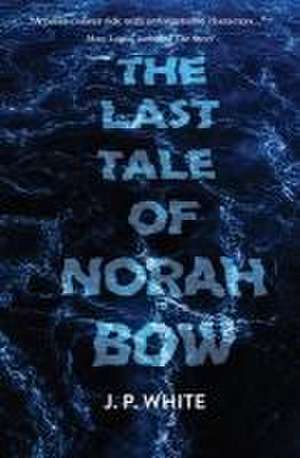 The Last Tale of Norah Bow de J. P. White