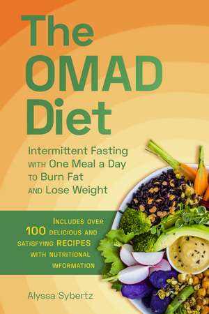 The OMAD Diet: Intermittent Fasting with One Meal a Day to Burn Fat and Lose Weight de Alyssa Sybertz